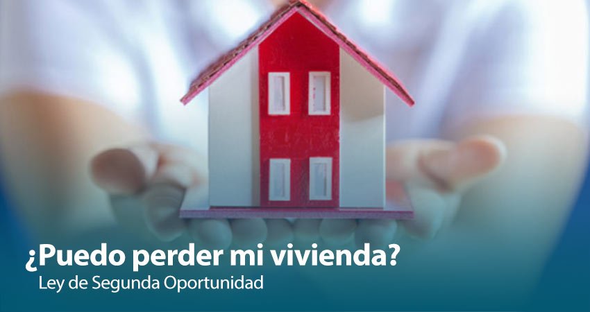 Puedo perder mi vivienda con la ley de segunda oportunidad