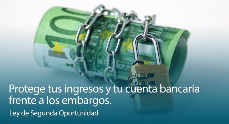 Protege tus ingresos y tu cuenta bancaria frente a los embargos