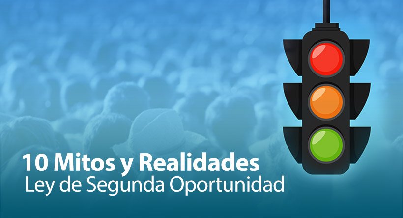 10 Mitos y Realidades sobre la Ley de Segunda Oportunidad