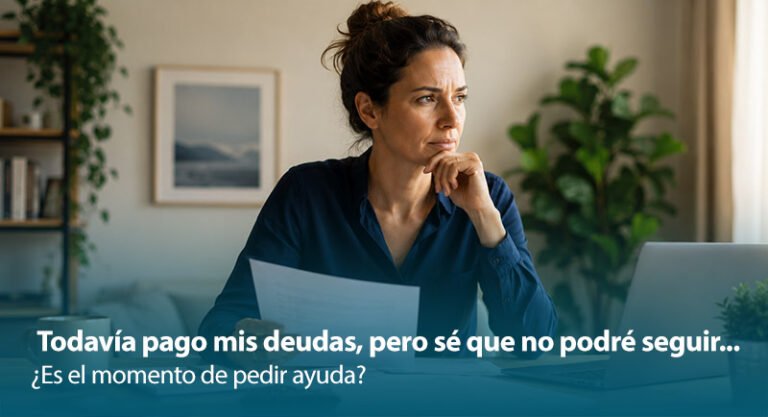 Todavía pago mis deudas, pero sé que no podré seguir ¿Es el momento de pedir ayuda?