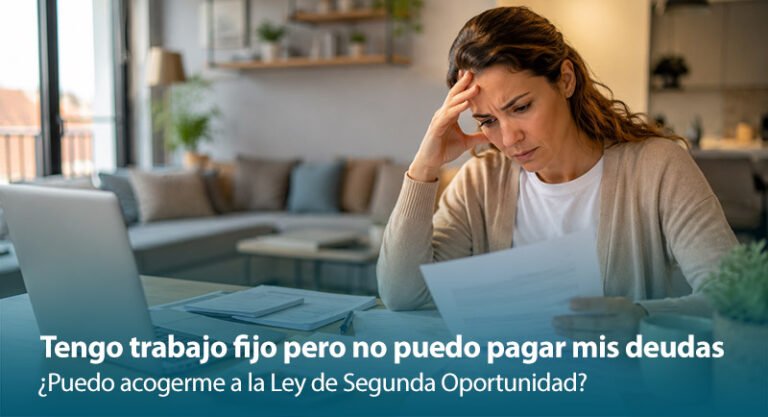 Tengo trabajo fijo pero no puedo pagar mis deudas: ¿puedo acogerme a la Ley de Segunda Oportunidad?
